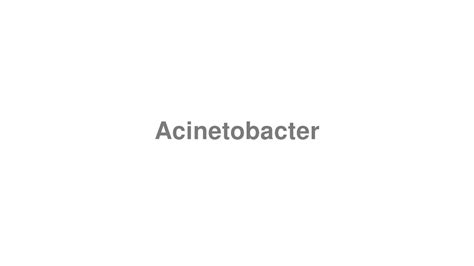 How To Pronounce Acinetobacter: Acinetobacter pronunciation.